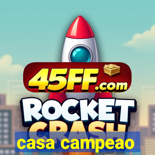 casa campeao